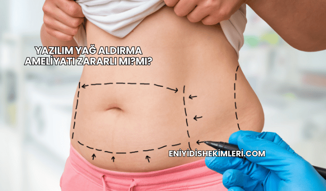 Yağ Aldırma Ameliyatı Zararlı mı?