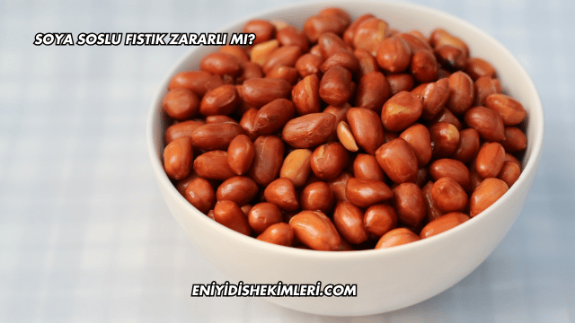 Soya Soslu Fıstık Zararlı mı?