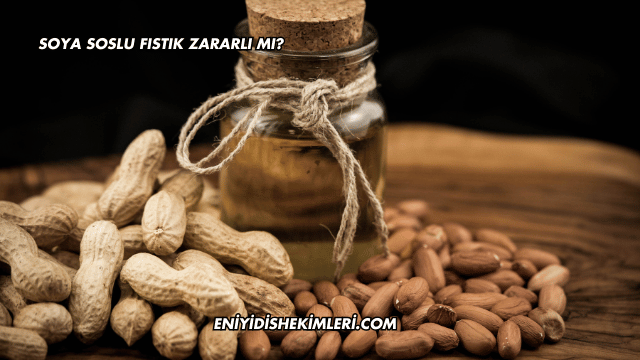 Soya Soslu Fıstık Zararlı mı?