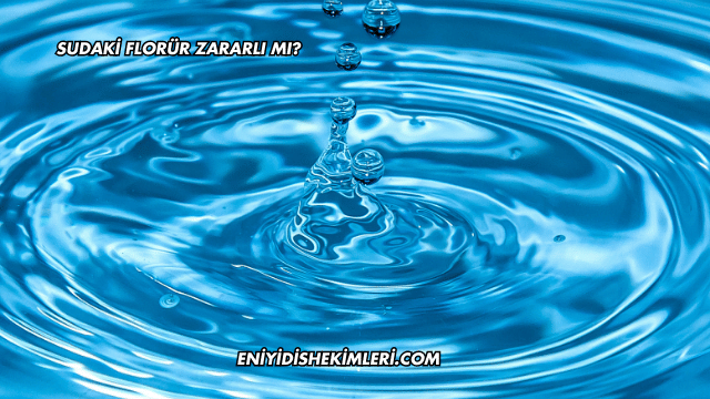Sudaki Florür Zararlı mı?
