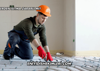 Yerden Isıtma Zararlı mı?