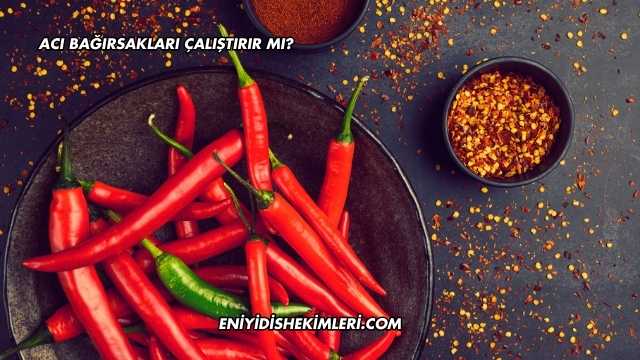 Acı Bağırsakları Çalıştırır mı?