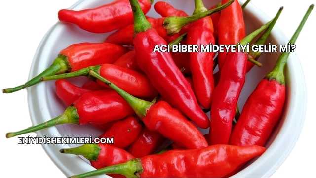 Acı Biber Mideye İyi Gelir mi?