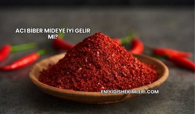 Acı Biber Mideye İyi Gelir mi?