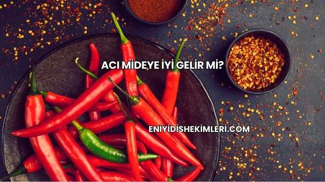 Acı Mideye İyi Gelir mi?