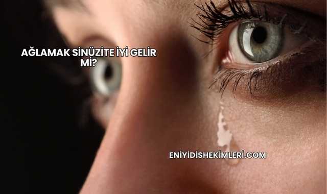 Ağlamak Sinüzite İyi Gelir mi?