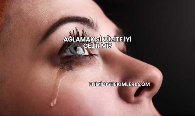 Ağlamak Sinüzite İyi Gelir mi?