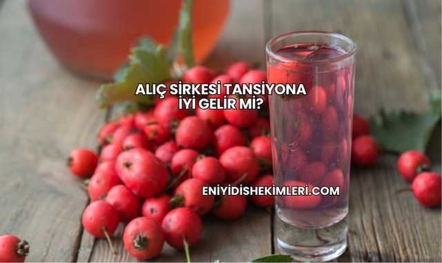 Alıç Sirkesi Tansiyona İyi Gelir mi?