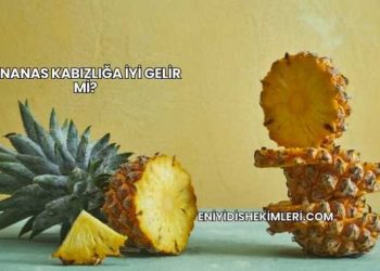 Ananas Kabızlığa İyi Gelir mi?