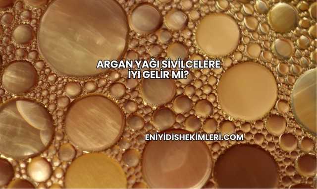 Argan Yağı Sivilcelere İyi Gelir mi?
