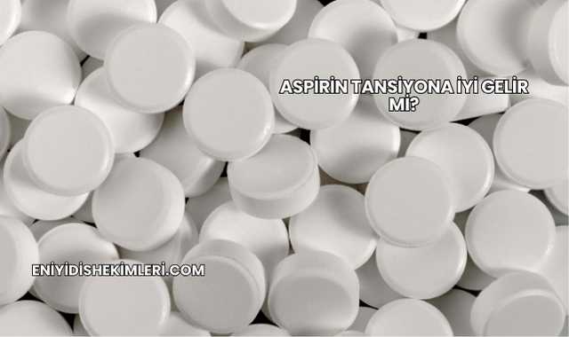 Aspirin Tansiyona İyi Gelir mi?