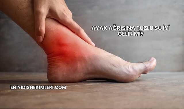 Ayak Ağrısına Tuzlu Su İyi Gelir mi?