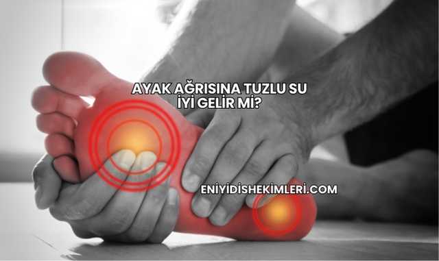 Ayak Ağrısına Tuzlu Su İyi Gelir mi?
