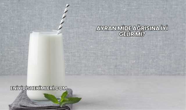 Ayran Mide Ağrısına İyi Gelir mi?