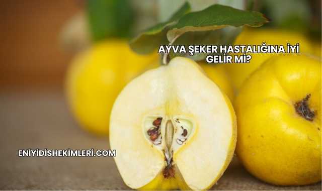Ayva Şeker Hastalığına İyi Gelir mi?