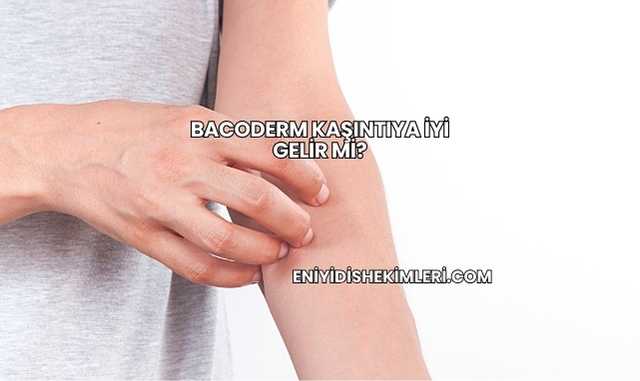 Bacoderm Kaşıntıya İyi Gelir mi?
