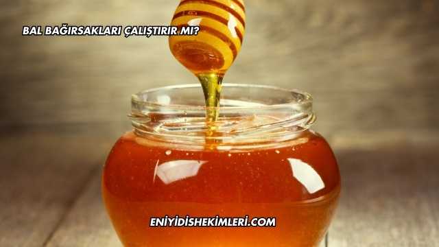 Bal Bağırsakları Çalıştırır mı?