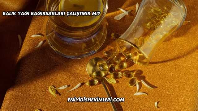 Balık Yağı Bağırsakları Çalıştırır mı?