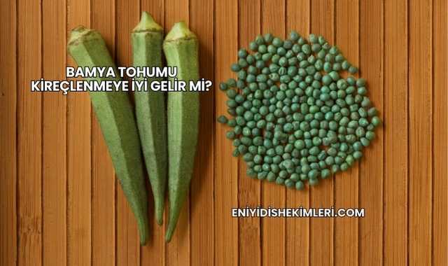 Bamya Tohumu Kireçlenmeye İyi Gelir mi?