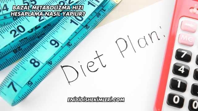 Bazal Metabolizma Hızı Hesaplama Nasıl Yapılır?