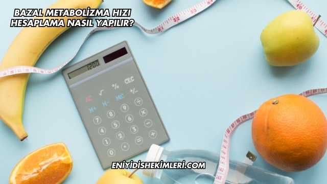 Bazal Metabolizma Hızı Hesaplama Nasıl Yapılır?