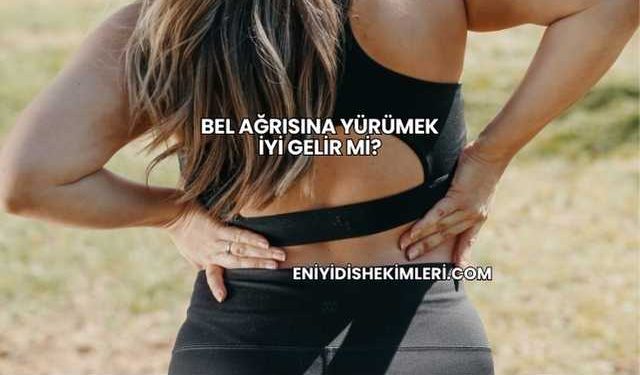 Bel Ağrısına Yürümek İyi Gelir mi?