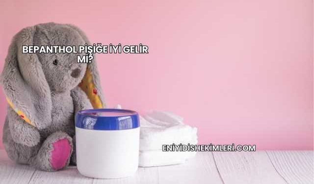 Bepanthol Pişiğe İyi Gelir mi?