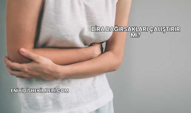 Bira Bağırsakları Çalıştırır mı?