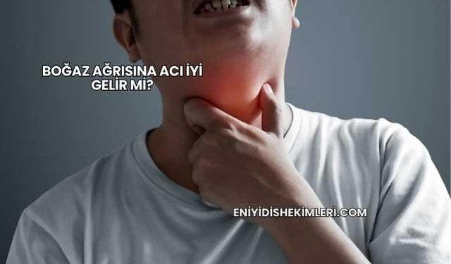 Boğaz Ağrısına Acı İyi Gelir mi?