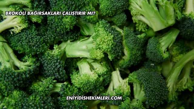 Brokoli Bağırsakları Çalıştırır mı?