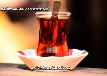 Çay Bağırsakları Çalıştırır mı?