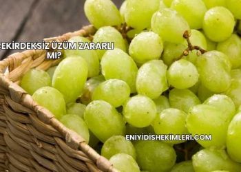 Çekirdeksiz Üzüm Zararlı mı?