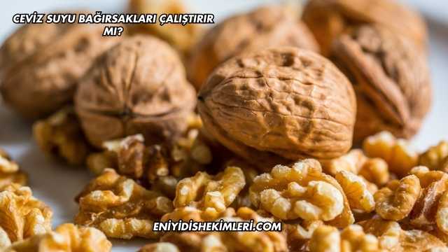Ceviz Suyu Bağırsakları Çalıştırır mı?