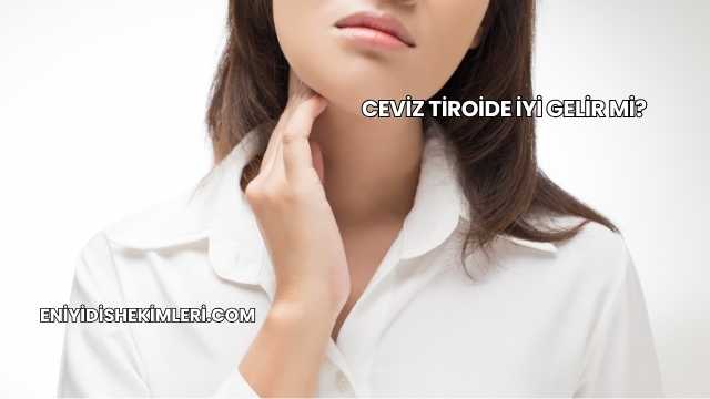 Ceviz Tiroide İyi Gelir mi?