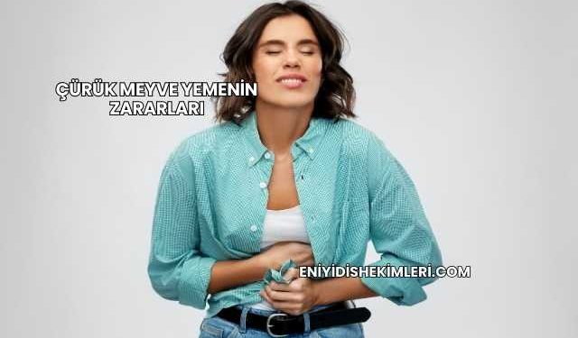 Çürük Meyve Yemenin Zararları