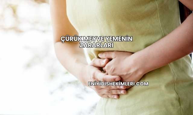 Çürük Meyve Yemenin Zararları