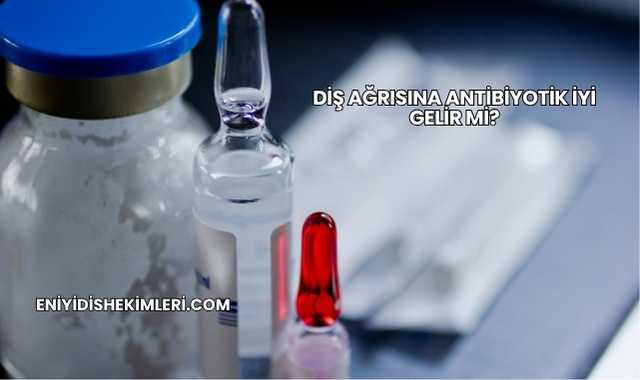Diş Ağrısına Antibiyotik İyi Gelir mi?