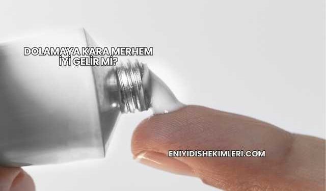 Dolamaya Kara Merhem İyi Gelir mi?