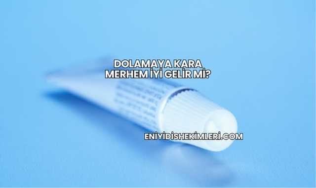 Dolamaya Kara Merhem İyi Gelir mi?