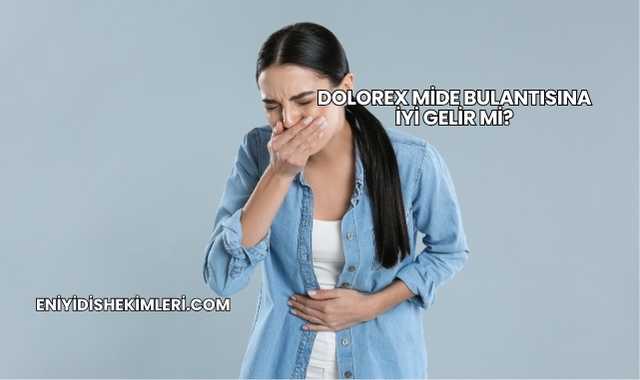 Dolorex Mide Bulantısına İyi Gelir mi?