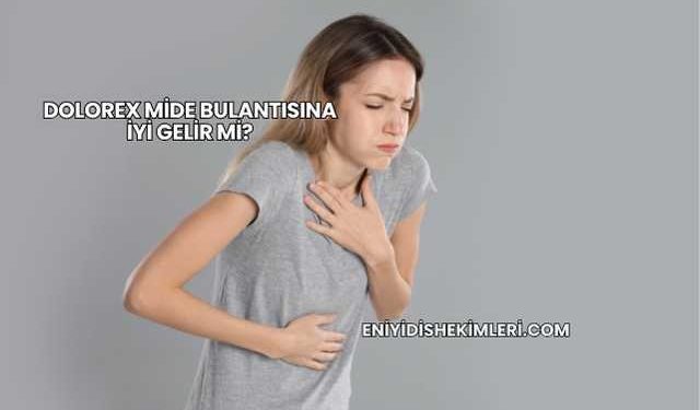 Dolorex Mide Bulantısına İyi Gelir mi?