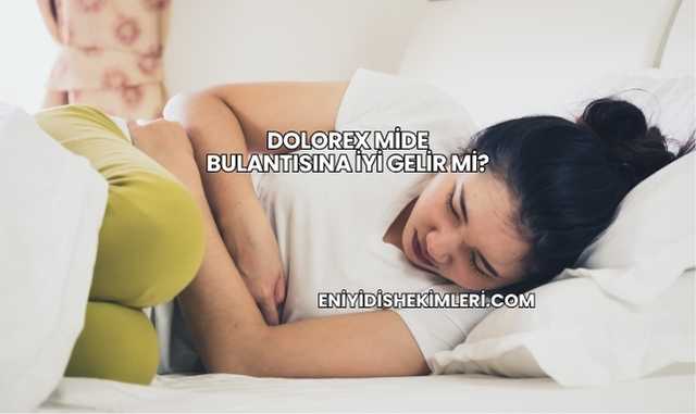 Dolorex Mide Bulantısına İyi Gelir mi?
