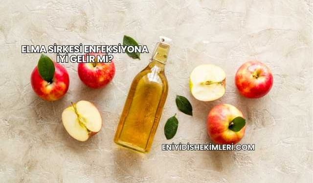 Elma Sirkesi Enfeksiyona İyi Gelir mi?