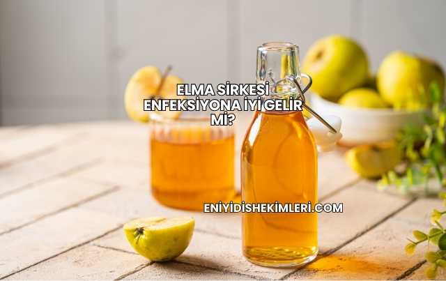 Elma Sirkesi Enfeksiyona İyi Gelir mi?
