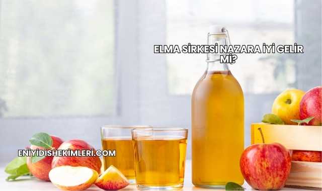 Elma Sirkesi Nazara İyi Gelir mi?