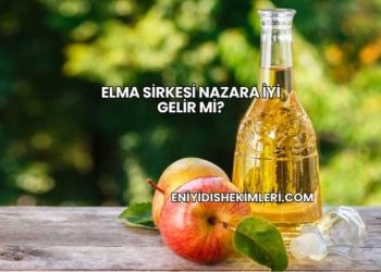 Elma Sirkesi Nazara İyi Gelir mi?