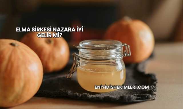 Elma Sirkesi Nazara İyi Gelir mi?