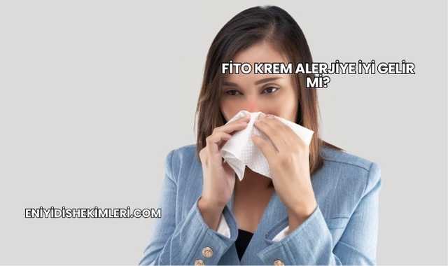 Fito Krem Alerjiye İyi Gelir mi?