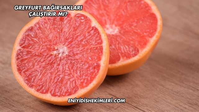 Greyfurt Bağırsakları Çalıştırır mı?