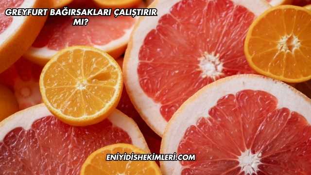 Greyfurt Bağırsakları Çalıştırır mı?